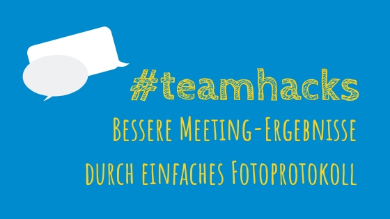 #teamhacks: Bessere Meeting-Ergebnisse durch einfaches Fotoprotokoll